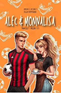 Ella Kintsugi - Amiche e un bar Vol. 1. Alec + Monnalisa (2024)