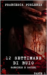 Francesca Forlenza - (12 series Vol. 6). 12 settimane di buio: Gabriele e Rachel - Parte 1 (2023)