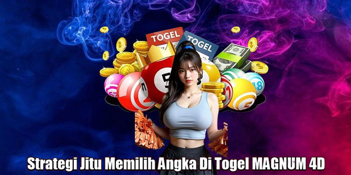 Strategi Jitu Memilih Angka Di Togel MAGNUM 4D