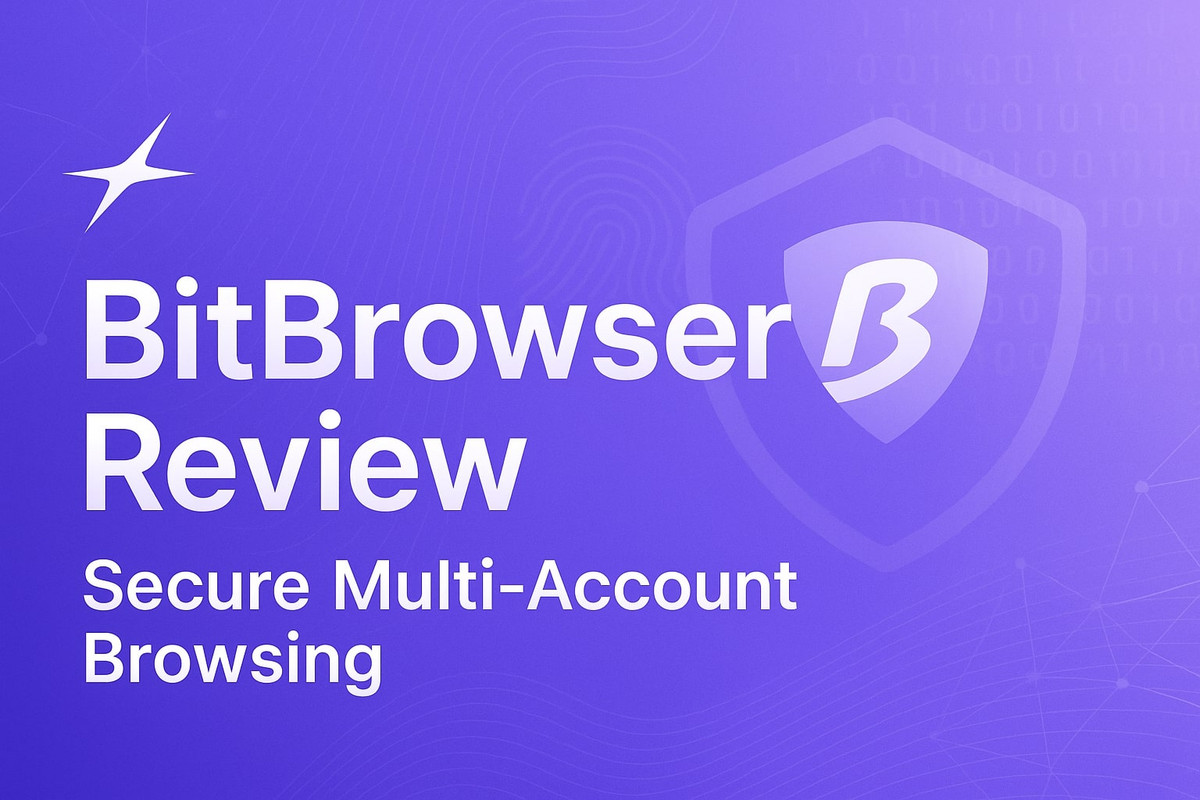 2025 Easy-to-use Anti-detect Browser - BitBrowser