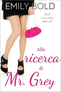 Emily Bold - Mr. Grey Vol. 1. Alla ricerca di Mr Grey (2024)