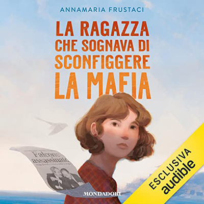 Annamaria Frustaci - La ragazza che sognava di sconfiggere la mafia (2022) (mp3 - 128 kbps)