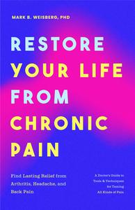 Restore Your Life from Chronic Pain: Find Lasting Relief from Arthritis, Headache, and Back Pain