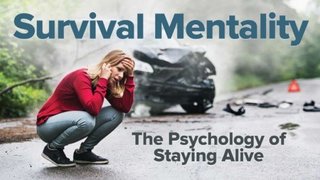 TTC - Survival Mentality The Psychology of Staying Alive TTC - Survival Mentality The Psychology of Staying Alive