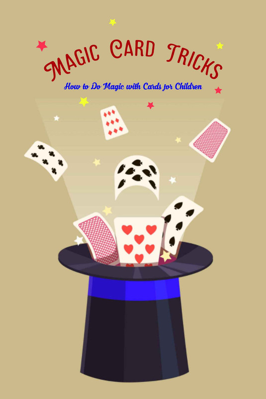 Magic Card Tricks How to Do Magic with Cards for Children Magic with Cards Magic Card Tricks How to Do Magic with Cards for Children Magic with Cards