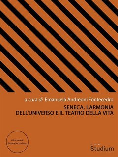 Emanuela Andreoni Fontecedro - Seneca, l'armonia dell'universo e il teatro della vita (2018)