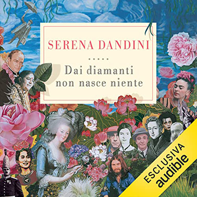 Serena Dandini - Dai diamanti non nasce niente꞉ Storie di vita e di giardini (2022) (mp3 - 128 kbps)