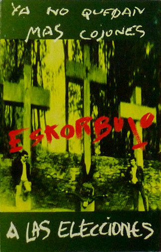 Portada - Eskorbuto - Ya No Quedan Más Cojones Eskorbuto A Las Elecciones