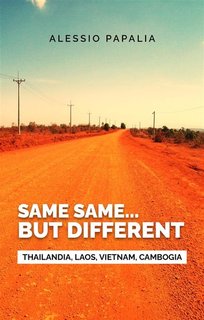 Alessio Papalia - Same, same... But different. Thailandia, Laos, Vietnam, Cambogia (2024)