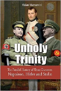 Unholy Trinity The Parallel History of Three Dictators - Napoleon, Hitler and Stalin Unholy Trinity The Parallel History of Three Dictators - Napoleon, Hitler and Stalin