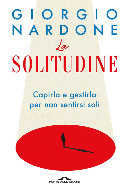 Giorgio Nardone - La solitudine. Capirla e gestirla per non sentirsi soli (2020)