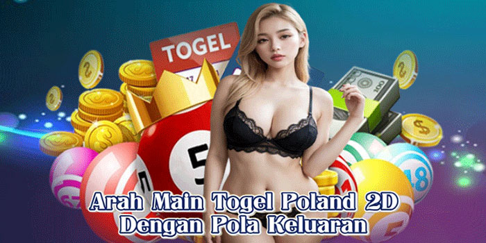 Arah Main Togel Poland 2D Dengan Pola Keluaran