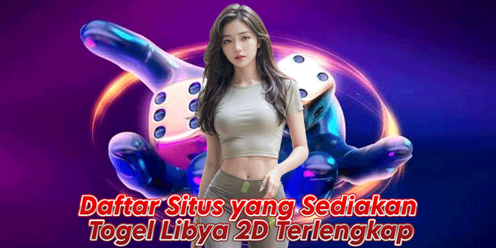 Daftar Situs yang Sediakan Togel Libya 2D Terlengkap