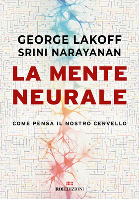 George Lakoff, Srini Narayanan - La mente neurale (2025)