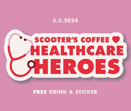 Scooter’s Coffee Honors Healthcare Heroes with Free Drinks and Stickers Scooter’s Coffee Honors Healthcare Heroes with Free Drinks and Stickers