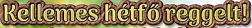 https://i.postimg.cc/mrGtnfN2/kellemes-hetfo-reggelt3.jpg