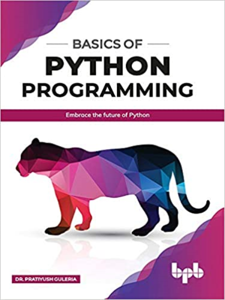 Basics of Python Programming: Embrace the future of Python