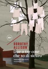 Dorothy Allison – Due o tre cose che so di sicuro (2019)