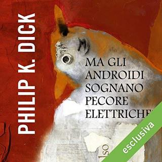 Philip K. Dick - Ma gli androidi sognano pecore elettriche (2018) .mp3 - 64 kbps