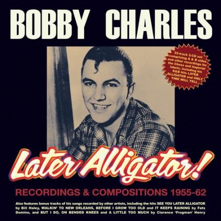 Bobby Charles - Later Alligator! Recordings & Compositions 1955-62 (2021) FLAC / MP3