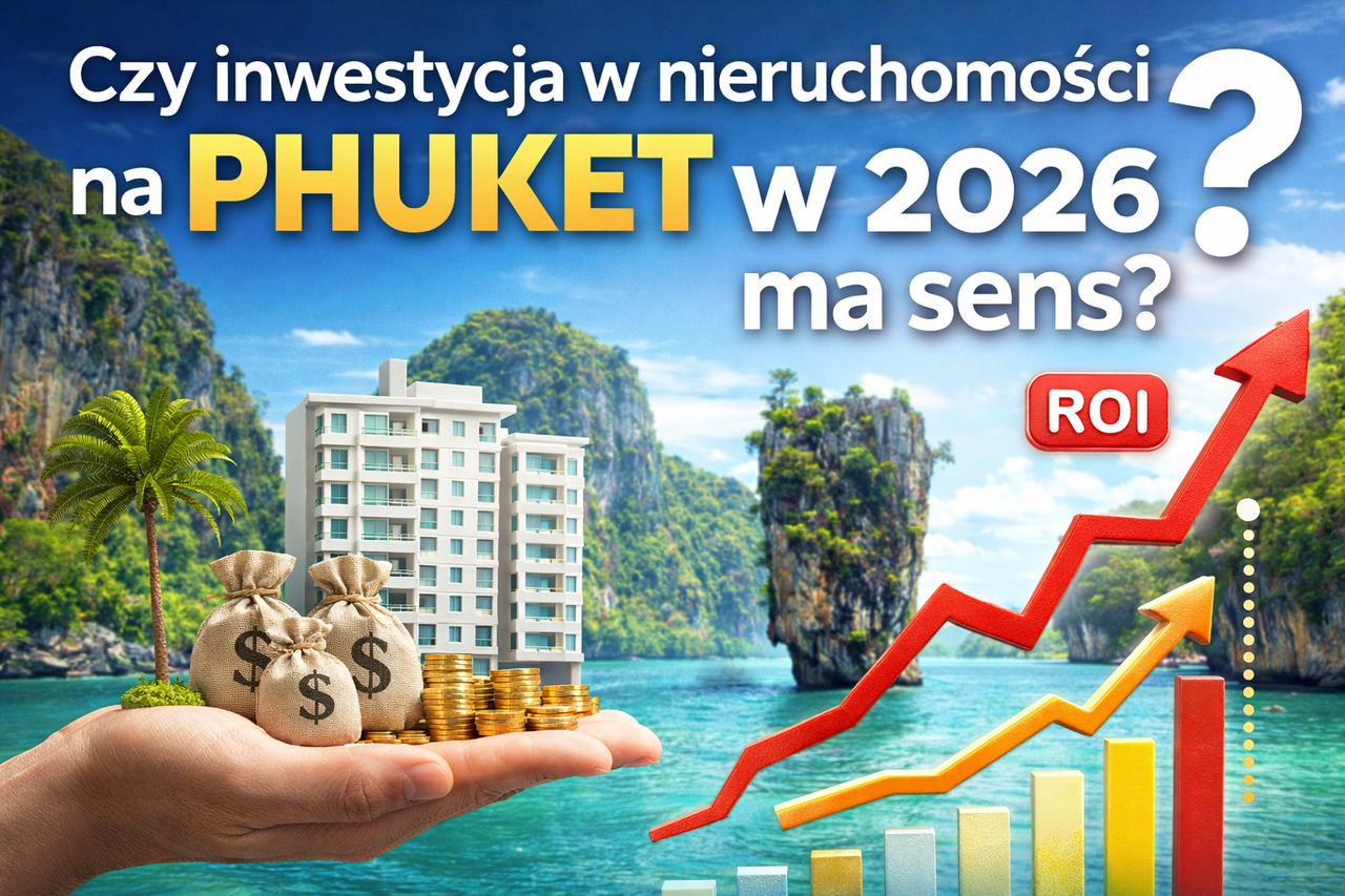 Czy inwestycja w nieruchomość na Phuket to dobra decyzja 2026