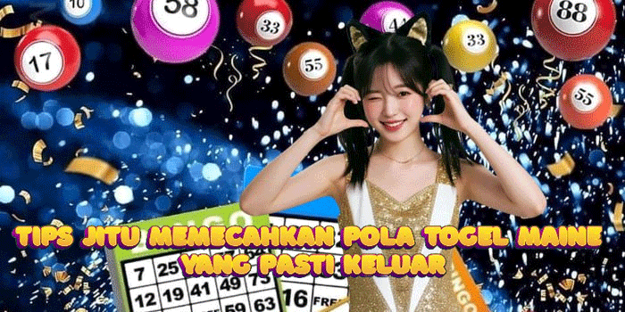 Tips Jitu Memecahkan Pola Togel Maine Yang Pasti Keluar