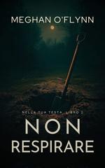 Meghan O’Flynn – Nella tua testa Vol. 2. Non respirare (2026)