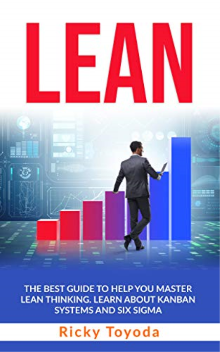 LEAN: The Best Guide to Help You Master Lean Thinking. Learn About Kanban Systems and Six Sigma