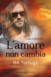 B.A. Tortuga - Love is blind Vol. 1. L'amore non cambia (2023)