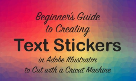Beginner's Guide to Creating Text Stickers in Adobe Illustrator to Cut with a Cricut Machine