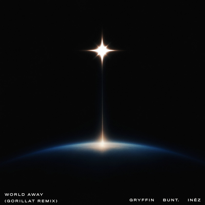 Inez, BUNT., Gryffin - World Away (GorillaT Extended Remix)