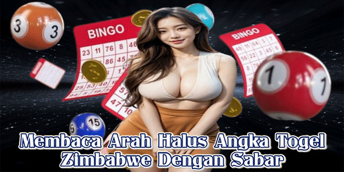Membaca Arah Halus Angka Togel Zimbabwe Dengan Sabar