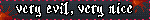 very evil, very nice
