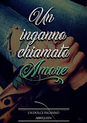 Abbye J. Leen - Un dolce inganno vol.2. Un inganno chiamato Amore (2018)