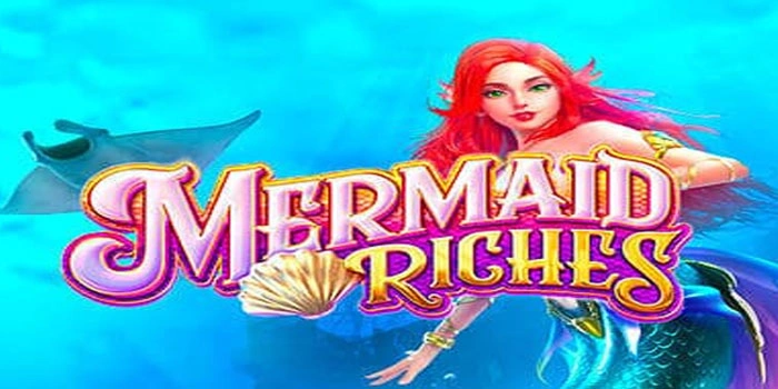 Tips Cerdas Menang Maxwin Besar Di Slot Mermaid Riches