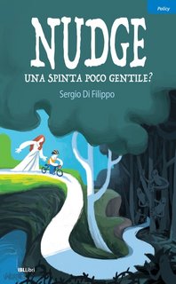 Sergio Di Filippo - Nudge, una spinta poco gentile? Limiti e rischi del paternalismo libertario (2023)