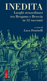 AA.VV. - Inedita. Luoghi straordinari tra Bergamo e Brescia in 12 racconti (2023)