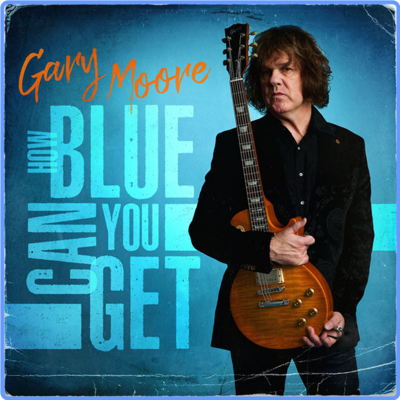 Gary Moore - How Blue Can You Get (16 Bit, 2021) FLAC LossLess