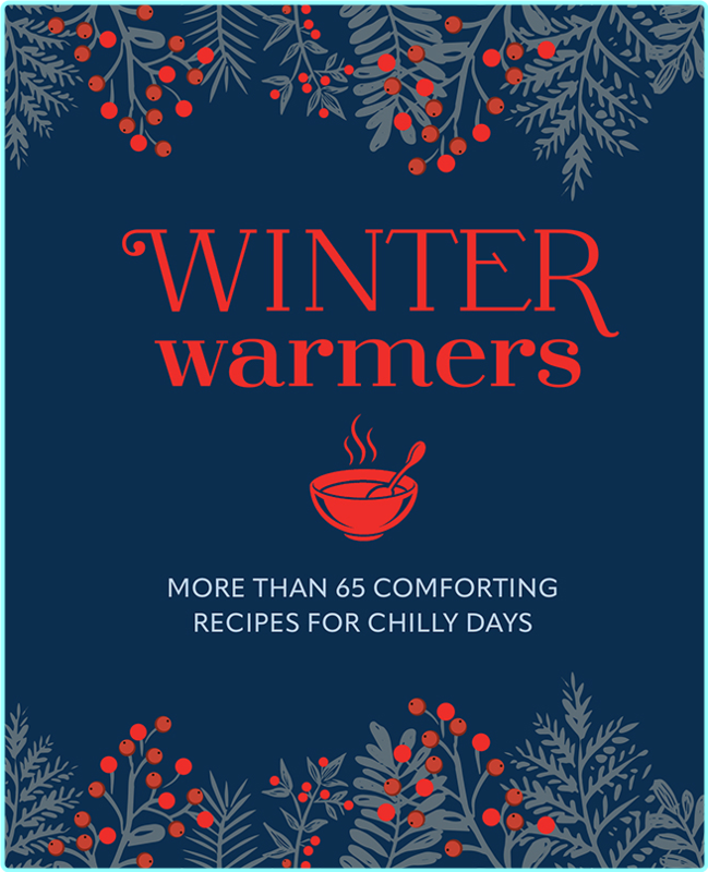 Winter Warmers More Than 65 Comforting Recipes For Chilly Days (Maxine Clark, Megan Davies, Liz Franklin, Dunja Gulin, Tori Haschka, Carol Hilker, …