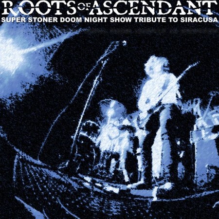 Roots of Ascendant - Super Stoner Doom Night Show Tribute To Siracusa (2025)