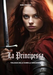 Kira Freitas - Trilogia delle Sorelle MacBride Vol. 3. La Principessa (2024)