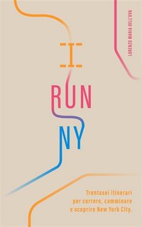 Lorenzo Maria dell'Uva - I run NY. Trentasei itinerari per correre, camminare e scoprire New York City (2023)