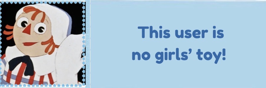 this user is no girl's toy!