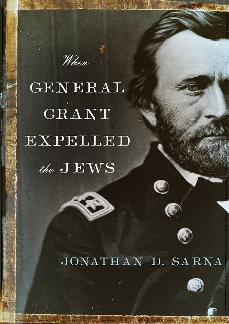 Thoughts on: When General Grant Expelled the Jews by Jonathan D. Sarna