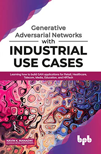 Generative Adversarial Networks with Industrial Use Cases (True EPUB)