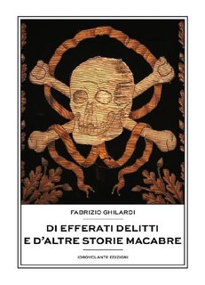 Fabrizio Ghilardi - Di efferati delitti e d'altre storie macabre (2020)