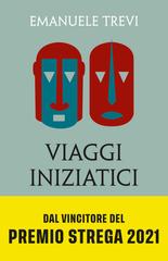 Emanuele Trevi – Viaggi iniziatici (2021)