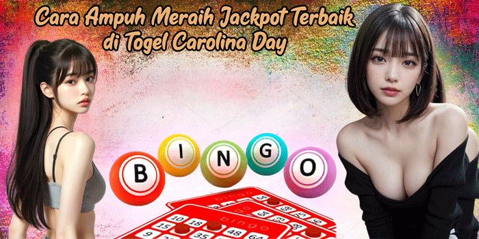 Cara Ampuh Meraih Jackpot Terbaik di Togel Carolina Day