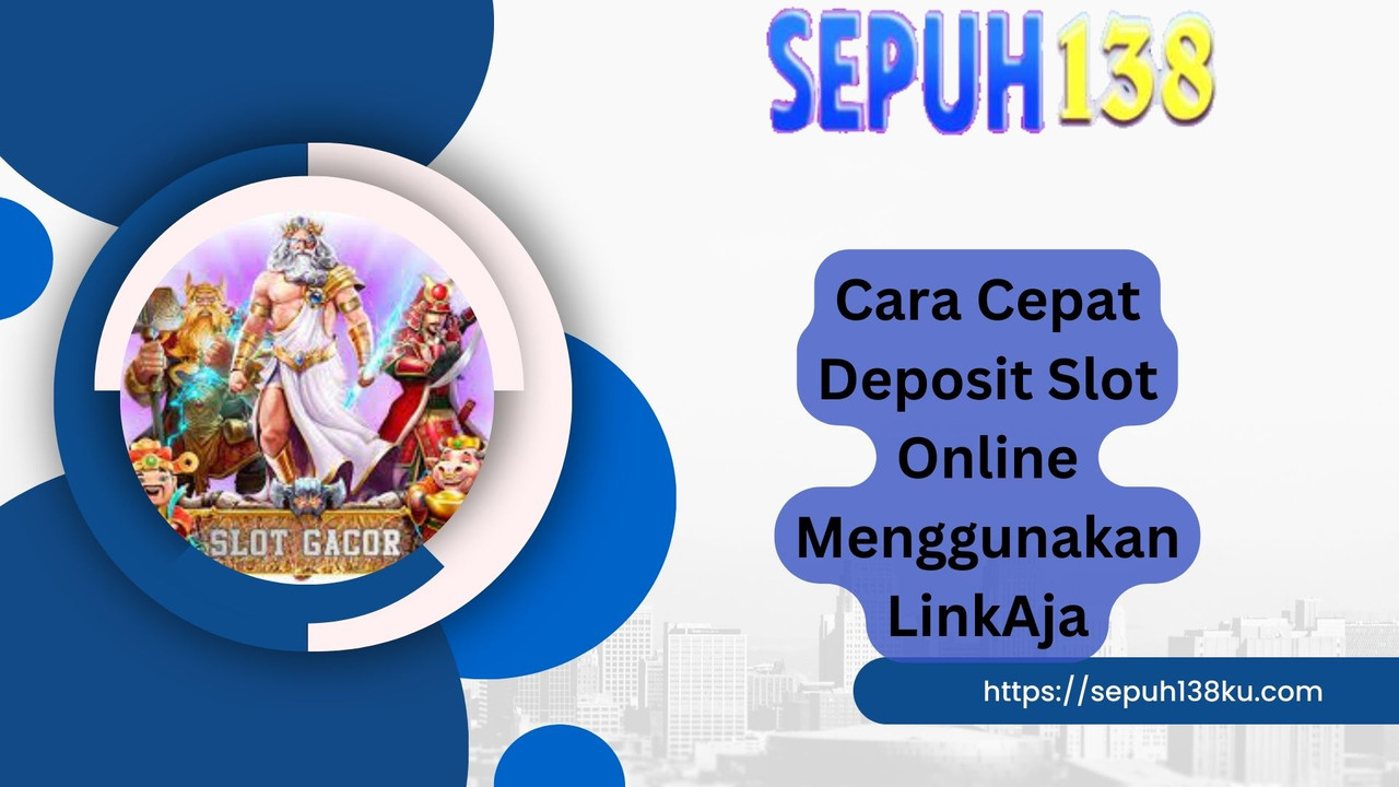 Cara Cepat Deposit Slot Online Menggunakan LinkAja