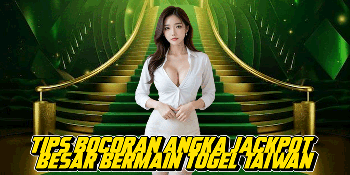 Tips Bocoran Angka Jackpot Besar Bermain Togel Taiwan